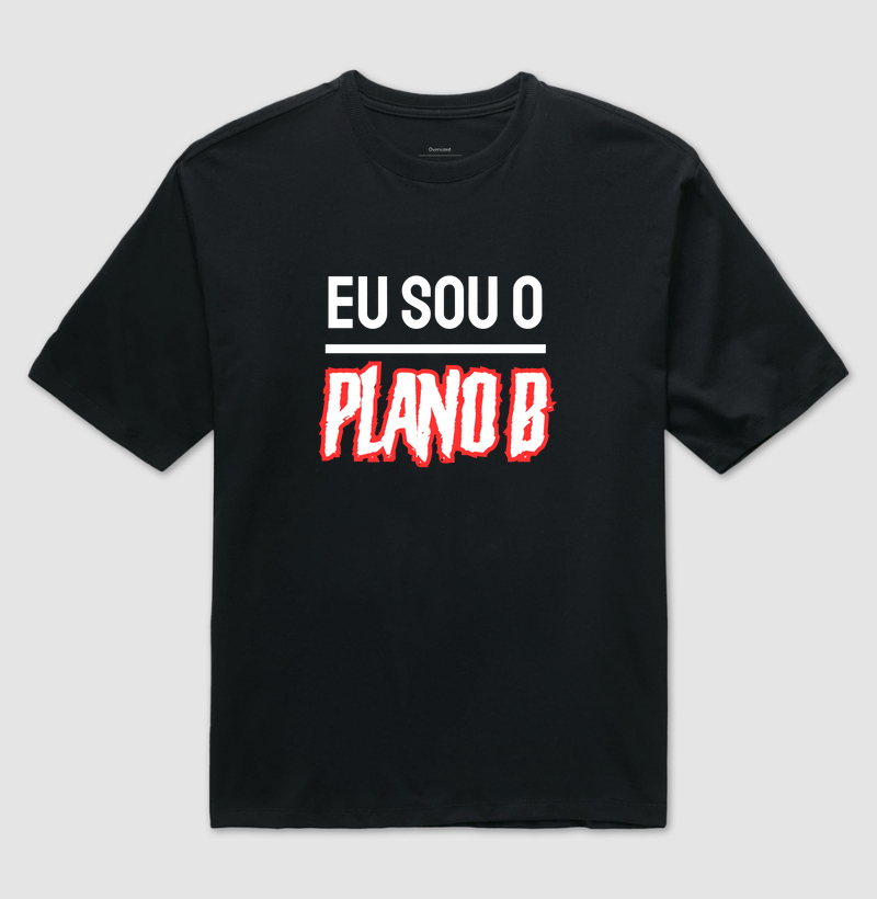 Eu sou um Plano B (Oversized)