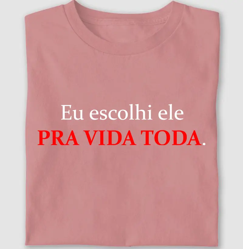 Eu escolhi ele TODOS OS DIAS