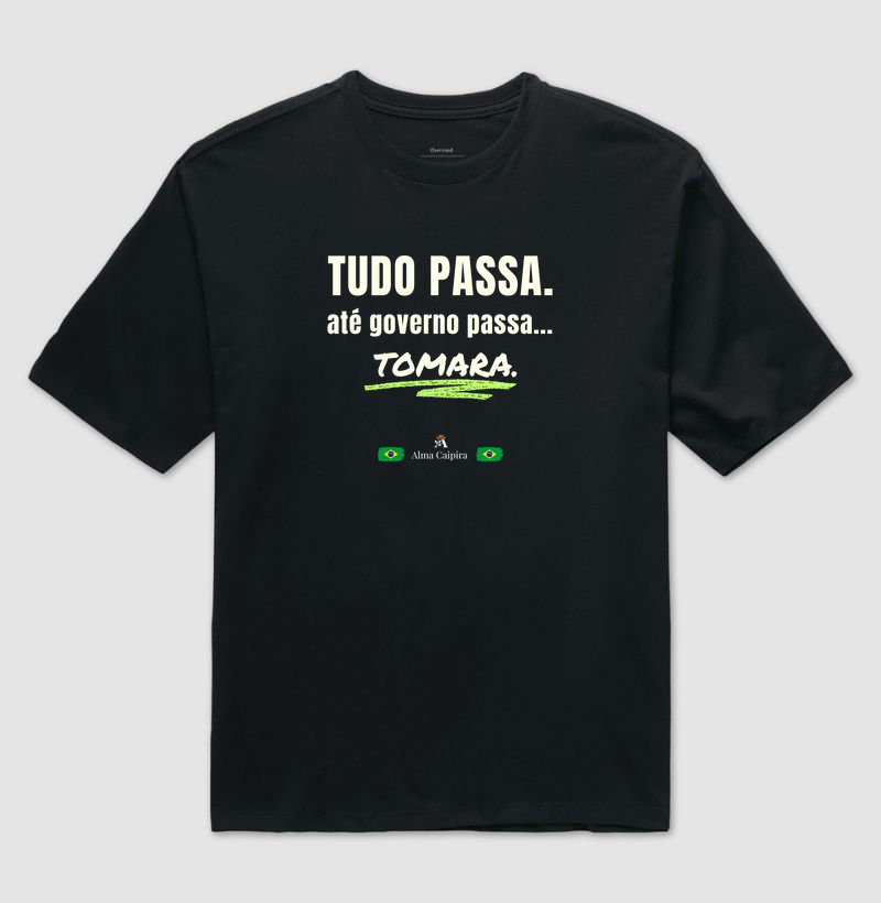 Tudo passa, até governo passa... tomara - Camiseta Oversized