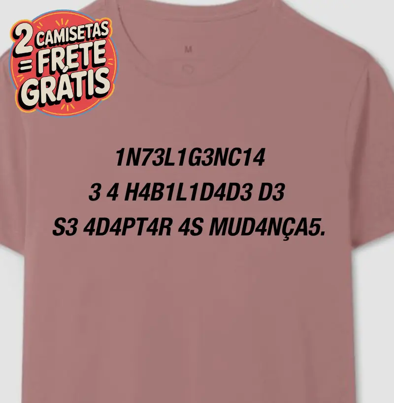 Camiseta a Inteligência é a Habilidade de Se Adaptar às Mudanças 