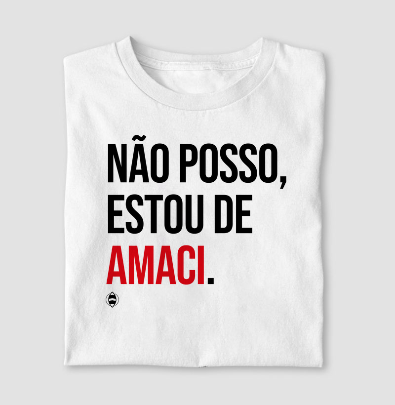 Não Posso, Estou de Amaci.