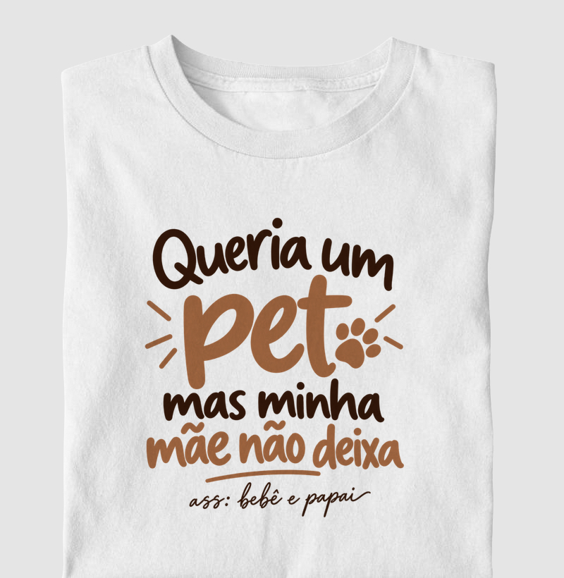 Queria um Pet (Edição Bebê e Papai) - Camiseta Infantil