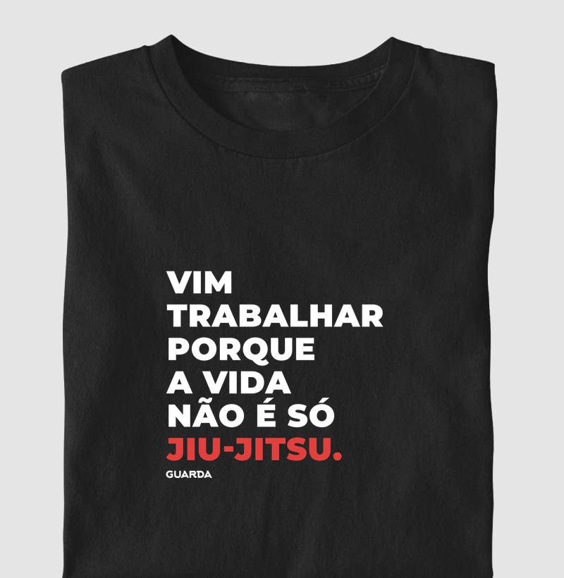 Vim trabalhar porque a vida não é só Jiu-Jitsu