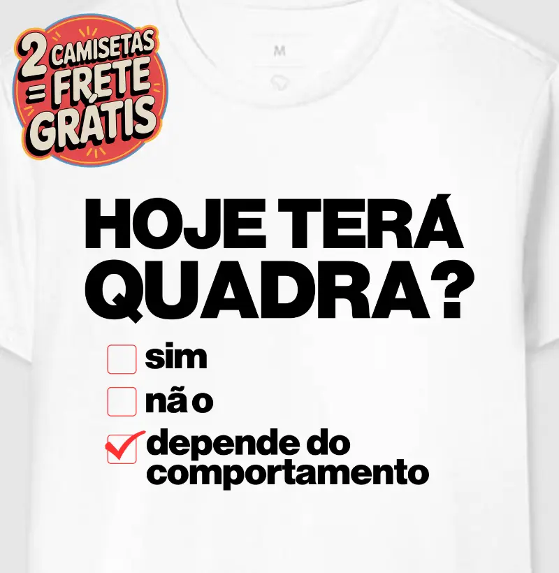 Camiseta Hoje Terá Quadra?