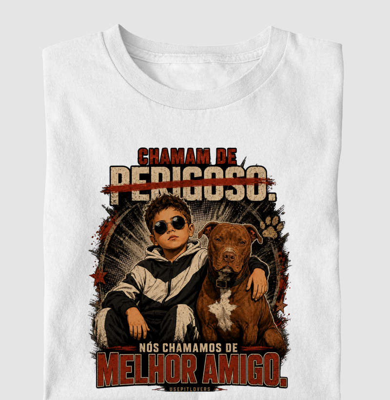 CHAMAM DE PERIGOSO. NÓS CHAMAOS DE MELHOR AMIGO.
