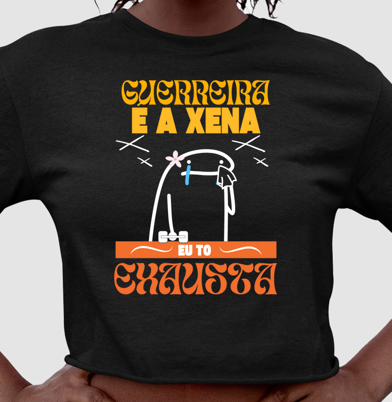 Guerreira é a xena , eu tô exausta