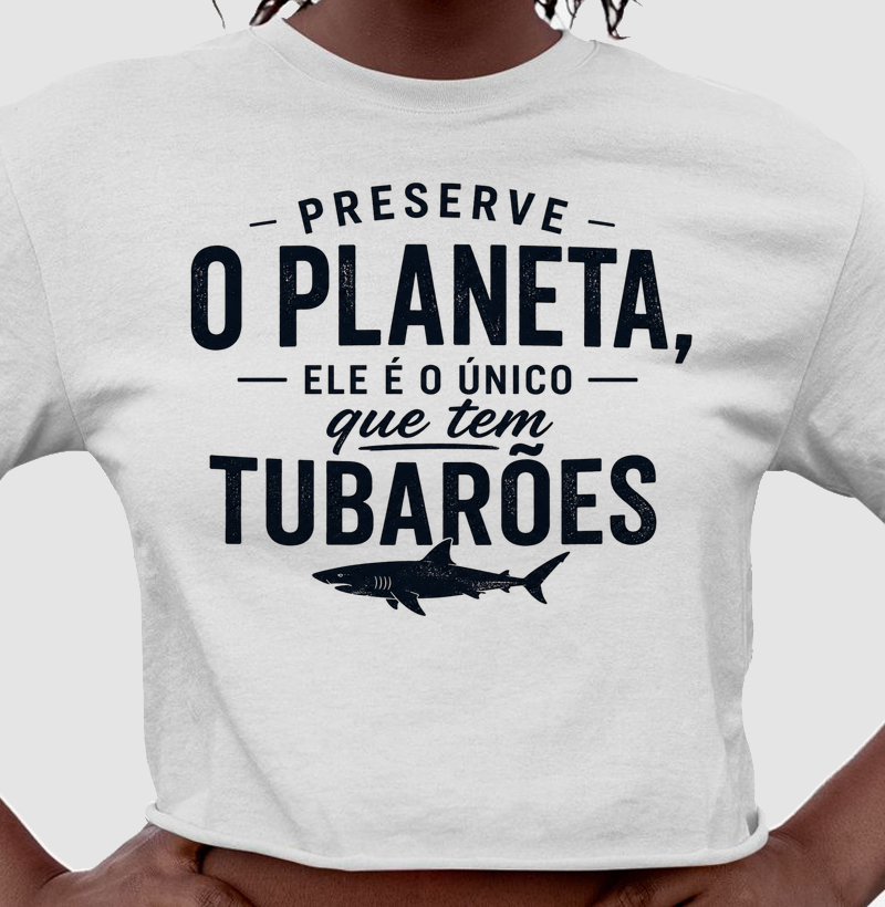 Preserve o Planeta, ele é o único que tem tubarões