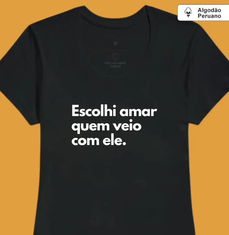 Escolhi amar quem veio com ele. (madrasta) (algodão peruano)