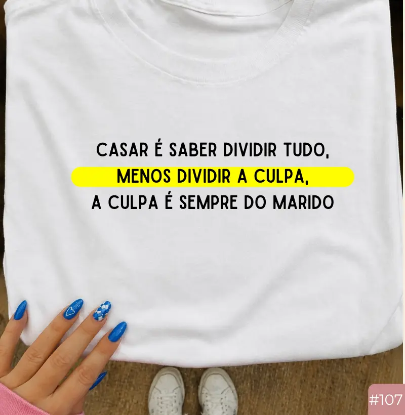 Camiseta #107 “Casar é Saber Dividir Tudo… Menos a Culpa