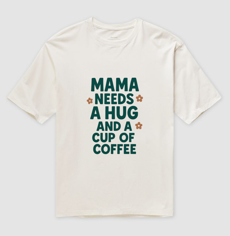 Camiseta Mama needs a hug and a cup of coffee