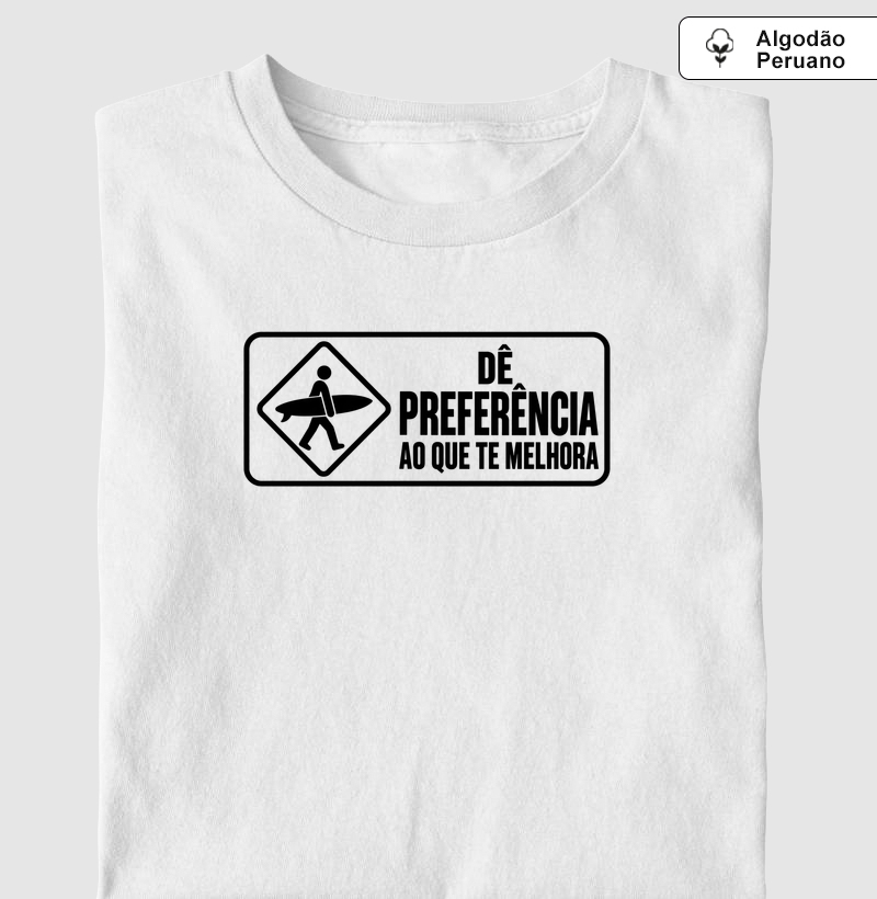 Dê Preferência ao Que Te Melhora - Camiseta Algodão Peruano