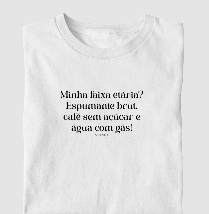 Minha faixa etária? Espumante brut, café sem açúcar e água com gás!