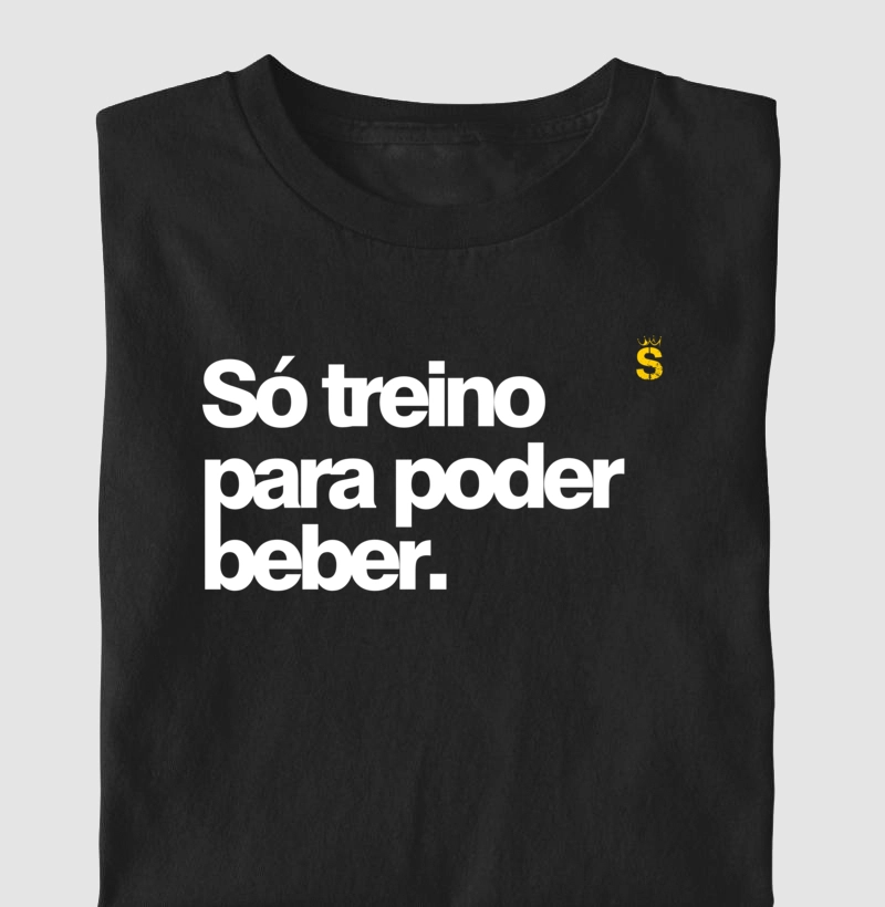 Só treino para poder beber.