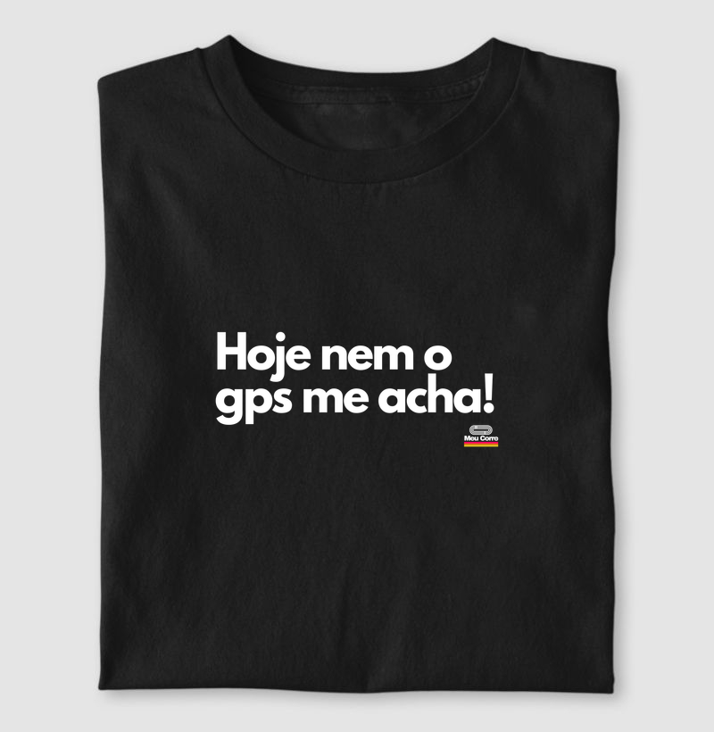 HOJE NEM O GPS ME ACHA!