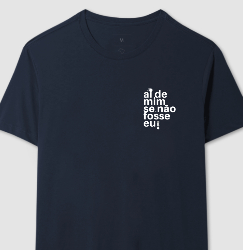 Camiseta Ai de mim se não fosse eu