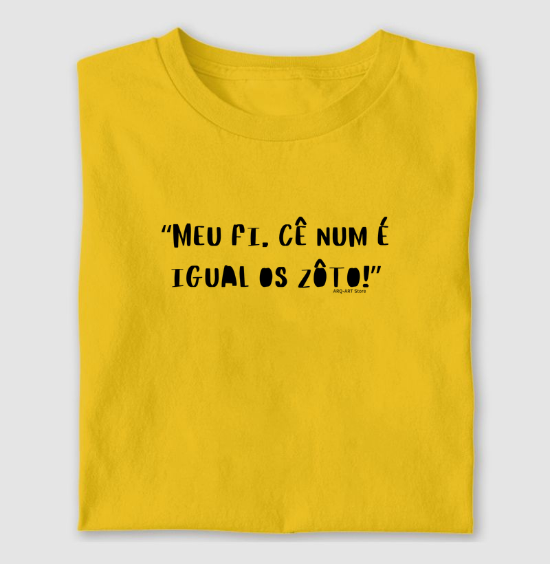 “Meu fi, cê num é igual os zôto!”