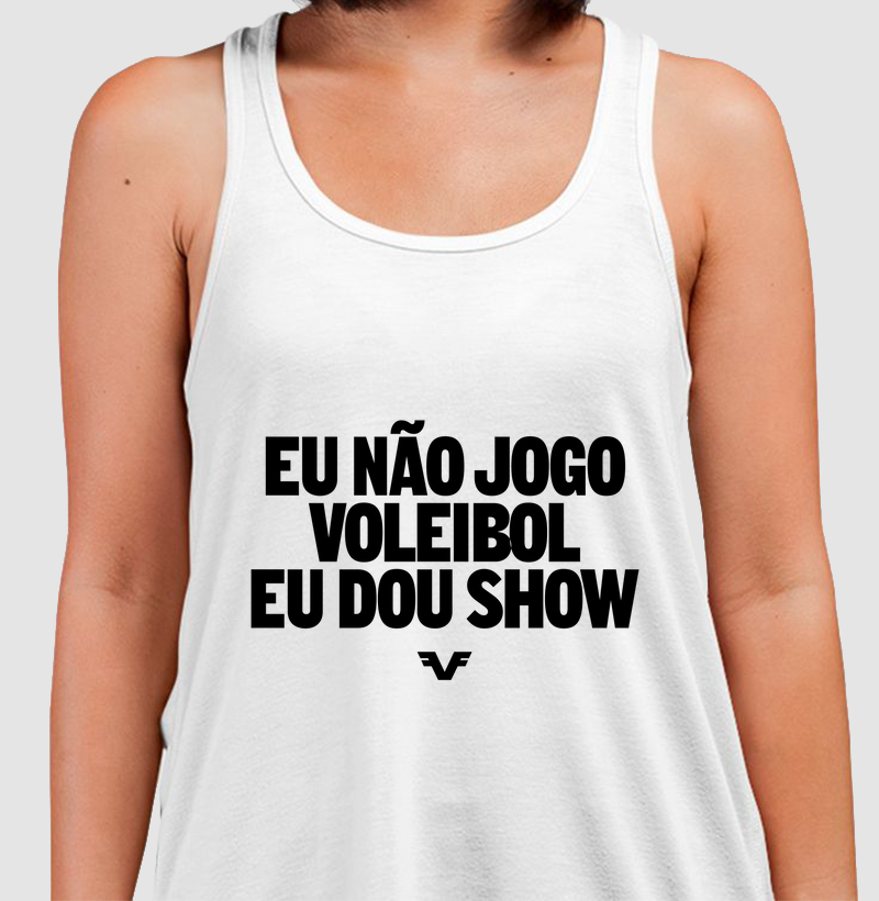 Regata Eu não jogo Voleibol, eu dou show.