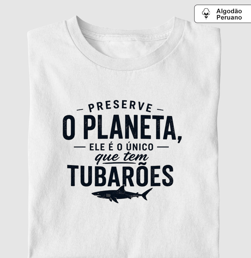 Preserve o Planeta, ele é o único que tem tubarões