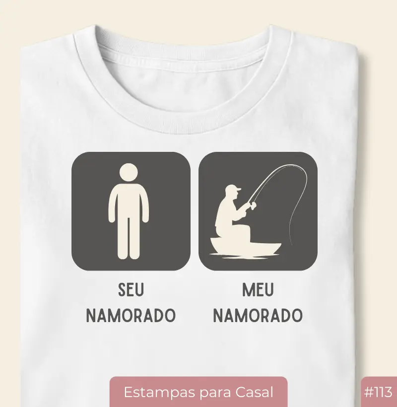 Camiseta #113 “Seu Namorado / Meu Namorado – Pesca”