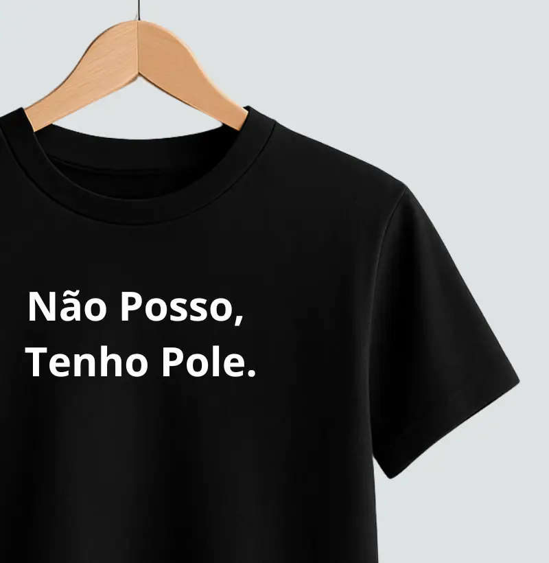 NÃO POSSO, TENHO POLE.