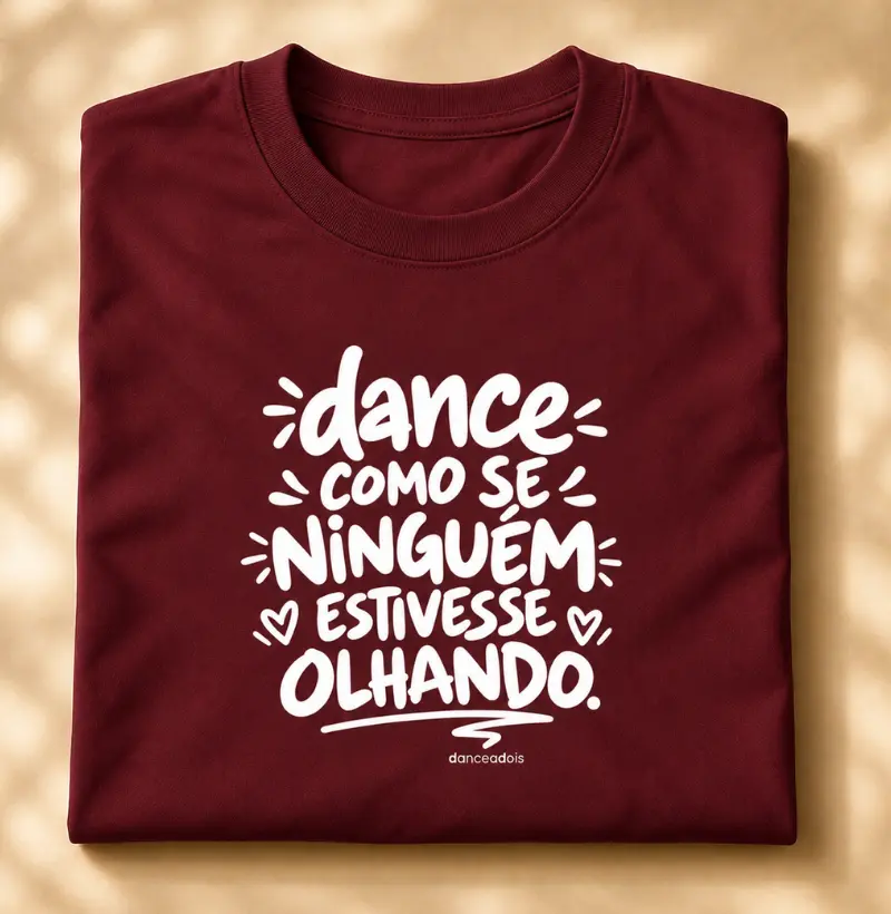 Dance como se ninguém estivesse olhando.