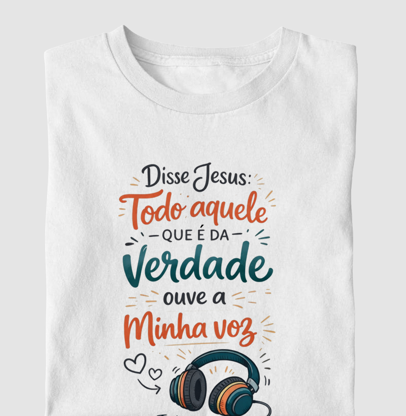Todo Aquele que é da Verdade Ouve a Minha Voz