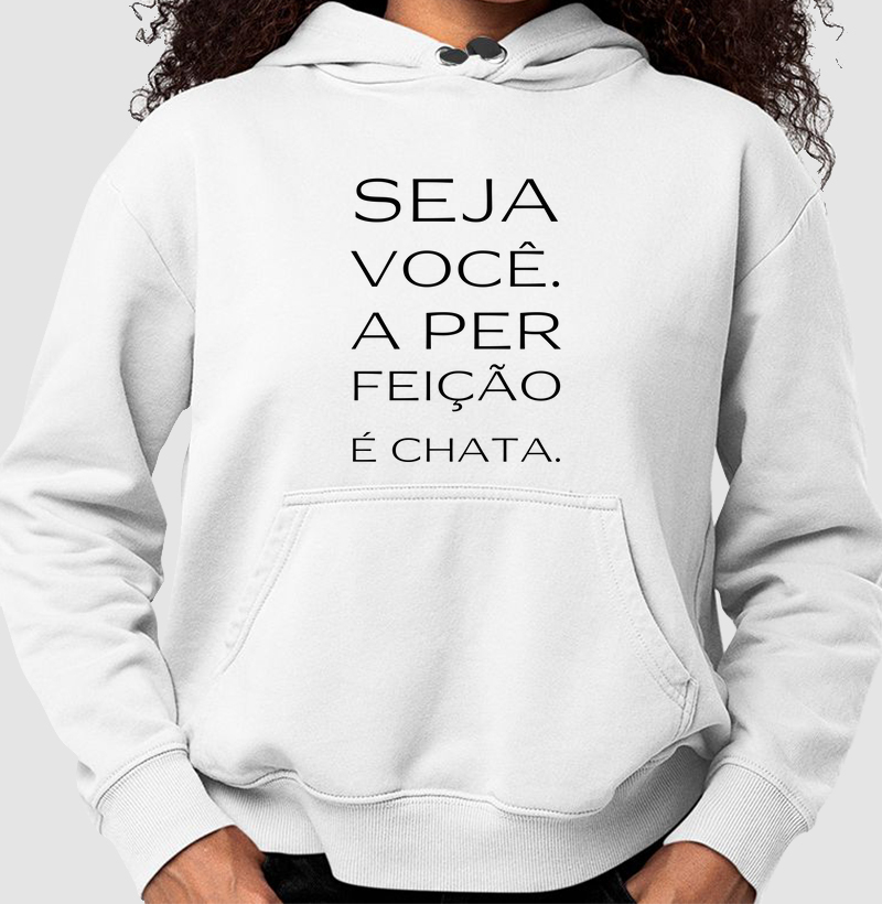 Seja você. A perFEIÇÂO é chata.