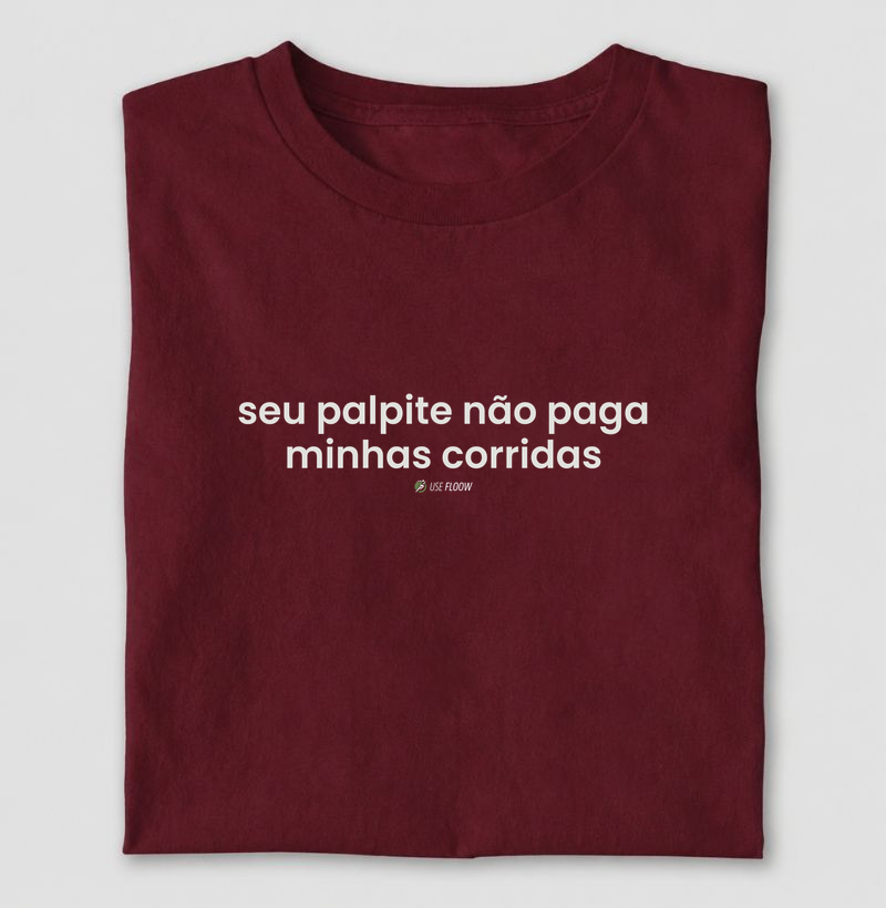 Camiseta Corrida - Seu Palpite Não Paga Minhas Corridas