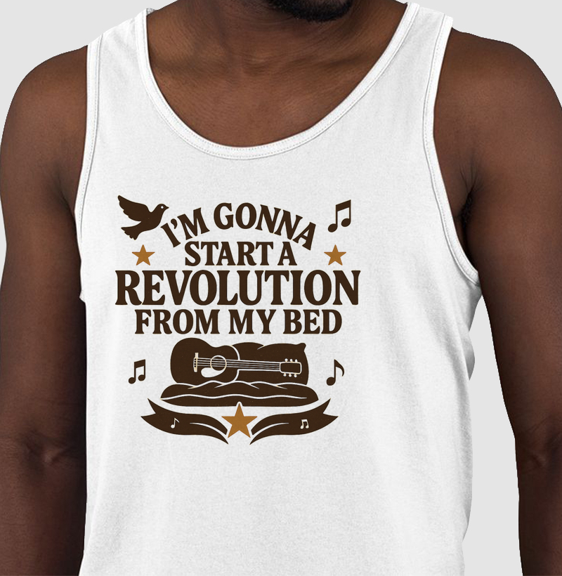 I´m gonna start a revolution from my bed