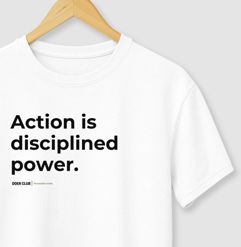 Action is disciplined power.