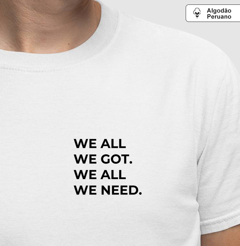 We All We Got. We All We Need