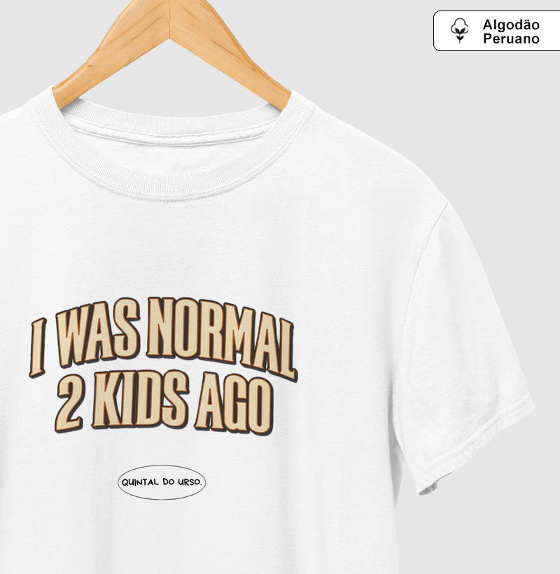 Camiseta I was normal 2 kids ago
