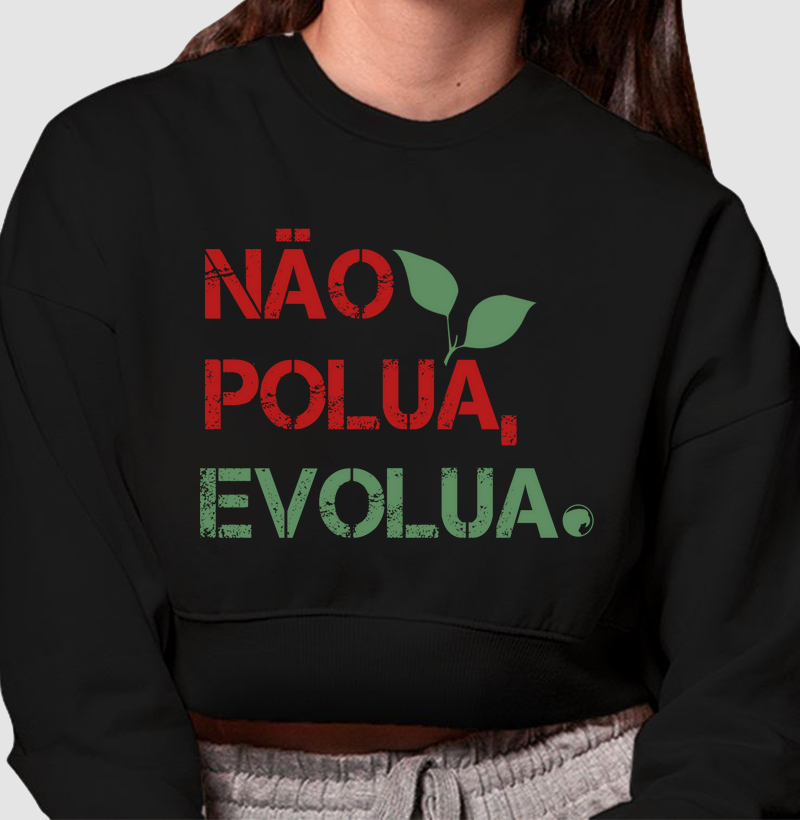 Cropped Moletom Não Polua, Evolua