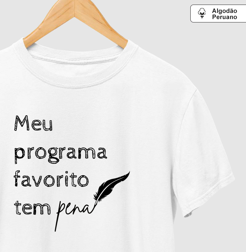 Meu programa favorito tem pena - Camiseta Algodão Peruano
