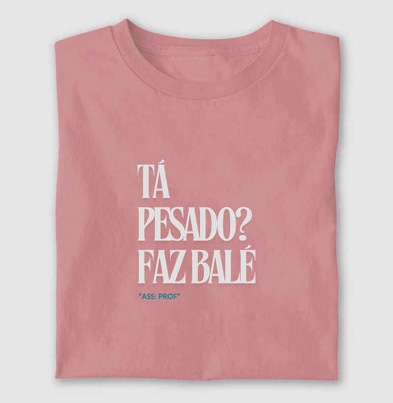 Tá Pesado? Faz Balé — ass: prof