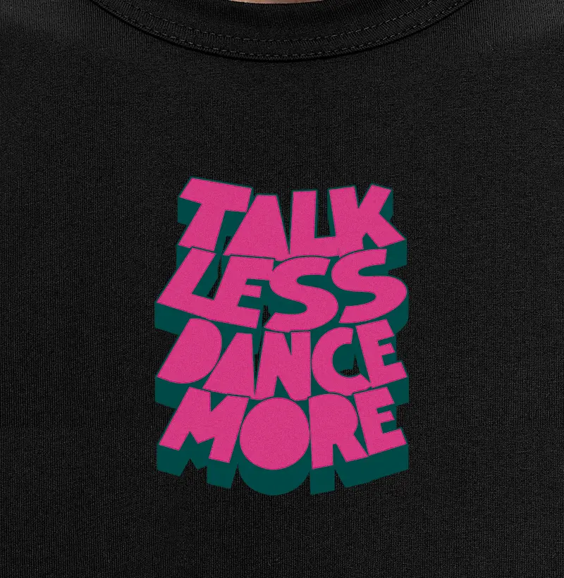 TALK LESS DANCE MORE