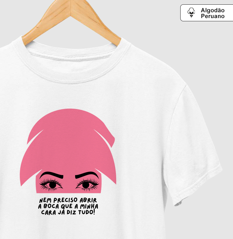 Nem preciso abrir a boca que a minha cara já diz tudo!