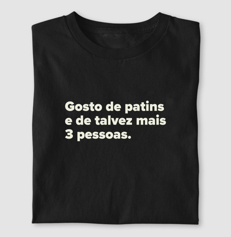 Gosto de patins e de talvez mais 3 pessoas