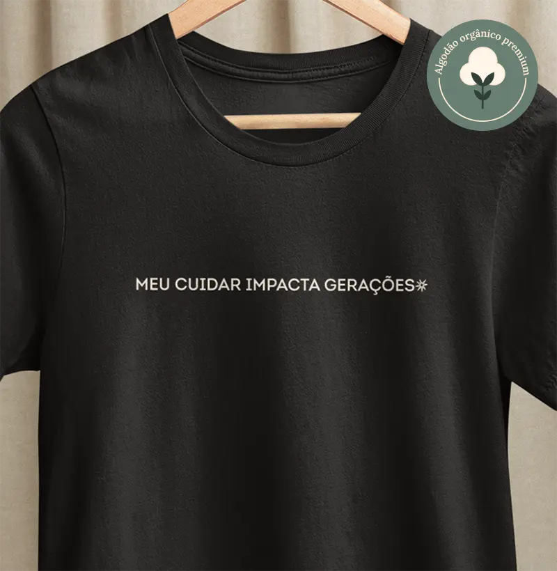 Meu cuidar impacta gerações [Algodão orgânico]