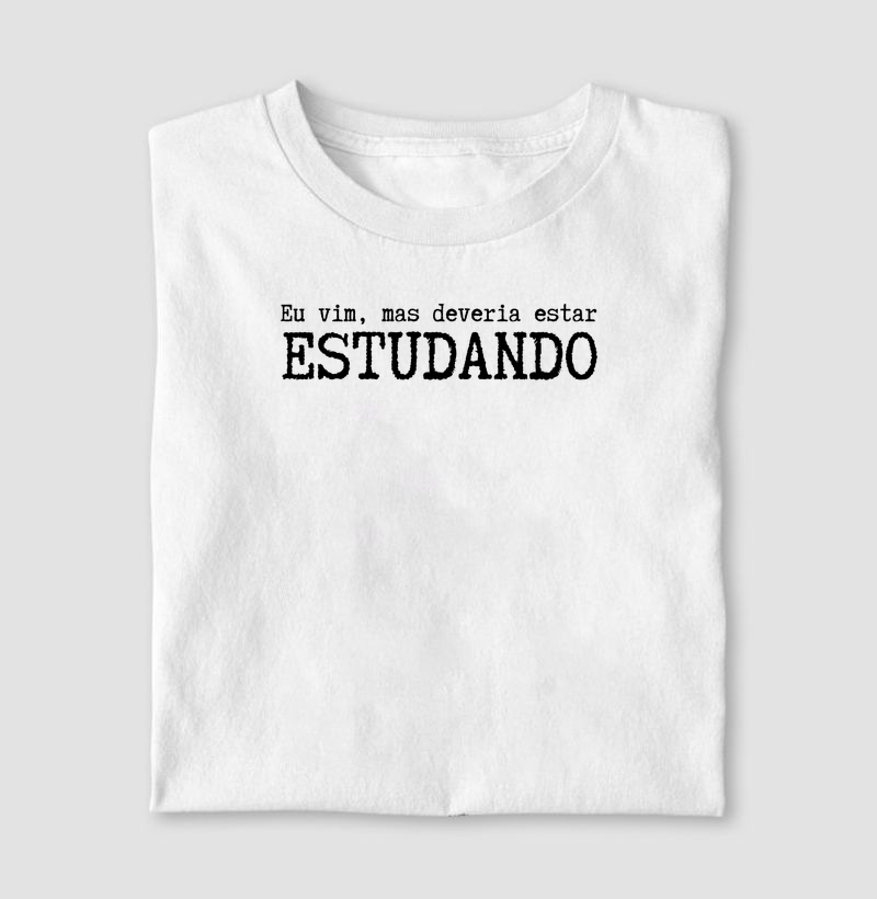 Eu vim, mas deveria estar estudando
