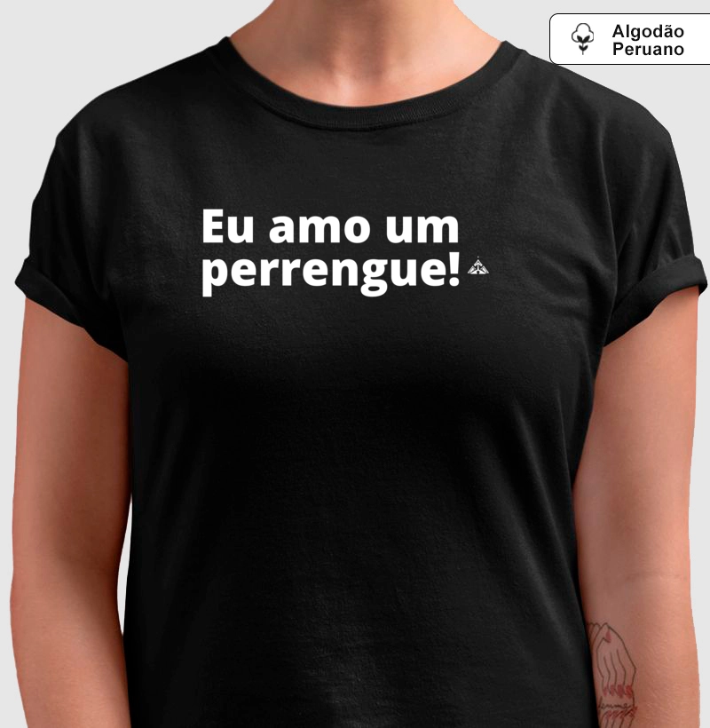 Eu amo um perrengue! - Camiseta Algodão Peruano