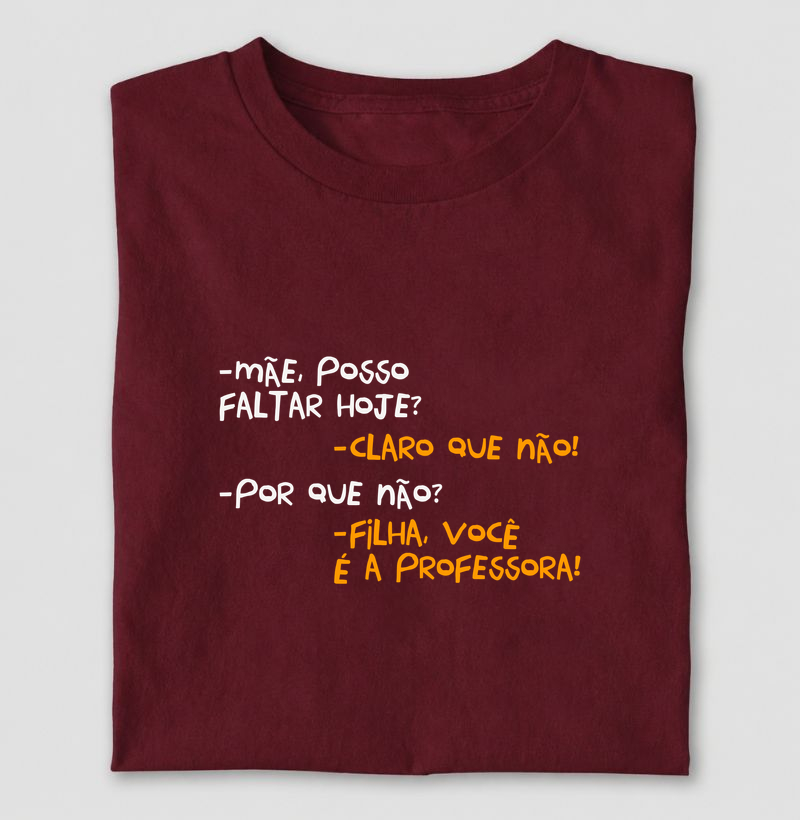 Mãe, posso faltar hoje? Professora