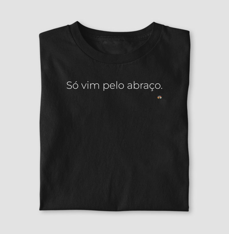 Só vim pelo abraço.