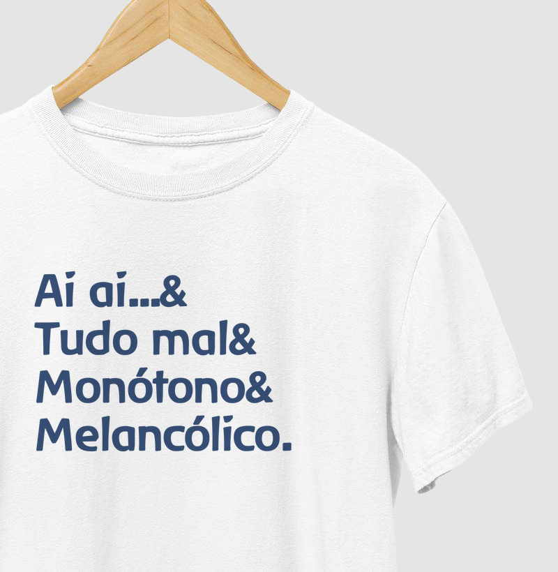 Ai ai, tudo mal, monótono e melancólico