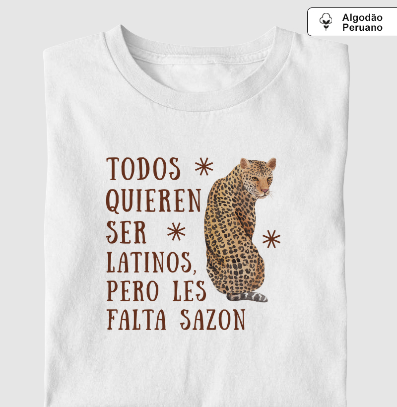 todos quieren ser latinos, pero les falta sazon - Camiseta Algodão Peruano