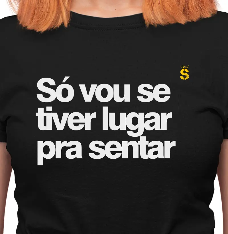 Só vou se tiver lugar pra sentar