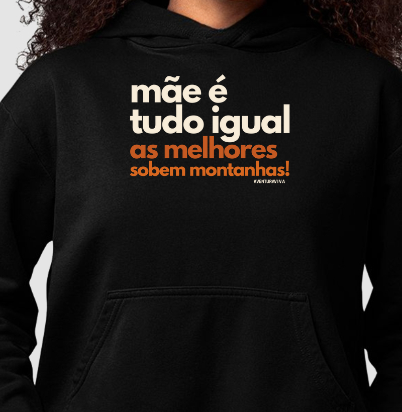 Mãe é tudo igual, as melhores sobem montanhas