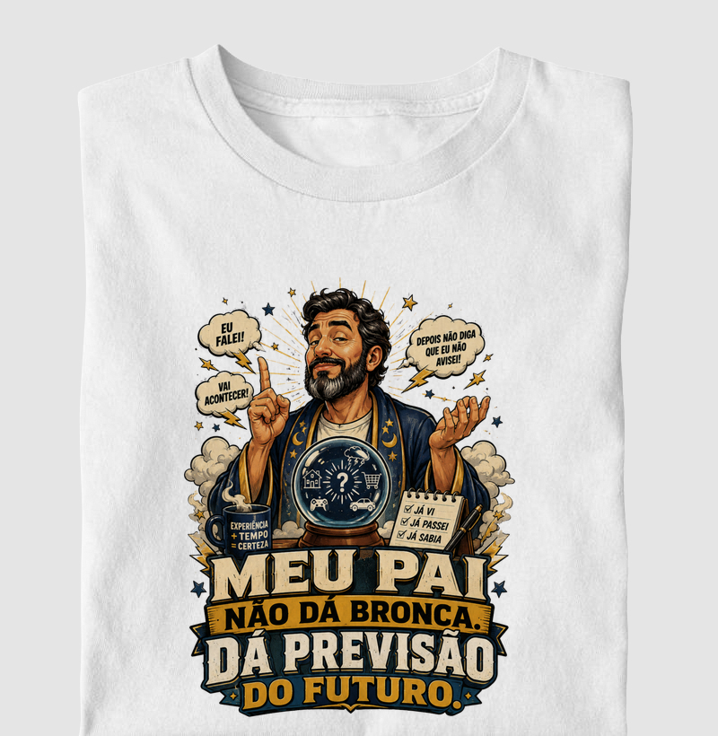 Meu Pai Não Dá Bronca. Dá Previsão do Futuro.