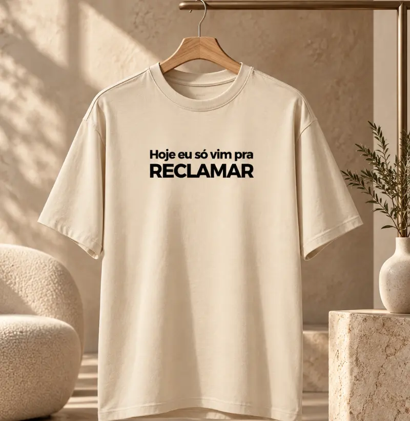 Hoje eu só vim pra reclamar - Camiseta Oversized