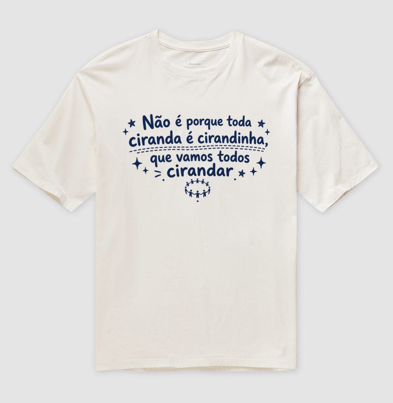 Toda Ciranda É Cirandinha - Camiseta Oversized